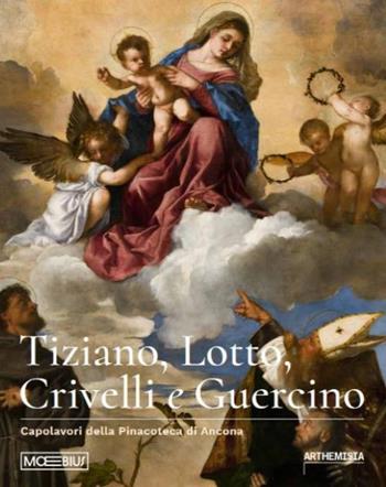 Tiziano, Lotto, Crivelli e Guercino. Capolavori della Pinacoteca di Ancona. Ediz. illustrata - Luigi Gallo, Ilaria Miarelli Mariani - Libro Moebius 2024 | Libraccio.it
