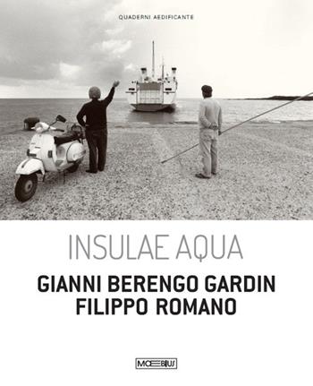 Insulae Aqua. Gianni Berengo Gardin. Filippo Romano. Ediz. italiana e inglese  - Libro Moebius 2024 | Libraccio.it