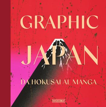 Graphic Japan. Da Hokusai al manga  - Libro Moebius 2025 | Libraccio.it