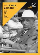 La mia Cortona. Guida alla città di Gino Severini
