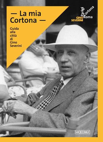 La mia Cortona. Guida alla città di Gino Severini - Daniela Fonti - Libro Moebius 2025 | Libraccio.it