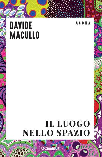 Il luogo nello spazio - Davide Macullo - Libro Moebius 2025 | Libraccio.it