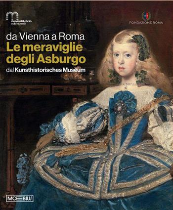 Da Vienna a Roma. Le meraviglie degli Asburgo. Dal Kunsthistorisches Museum  - Libro Moebius 2026 | Libraccio.it
