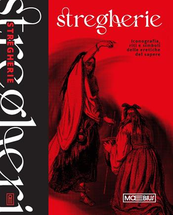 Stregherie. Iconografia, riti e simboli delle eretiche del sapere  - Libro Moebius 2025 | Libraccio.it
