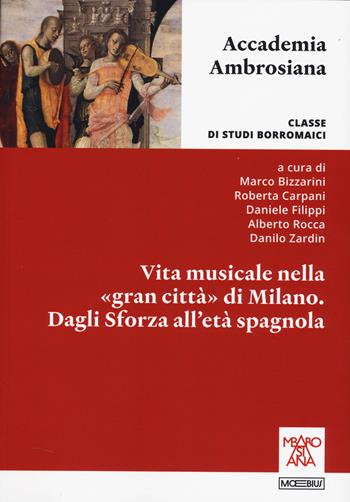 Vita musicale nella «gran città» di Milano. Dagli Sforza alla età spagnola  - Libro Moebius 2025, Accademia Ambrosiana | Libraccio.it