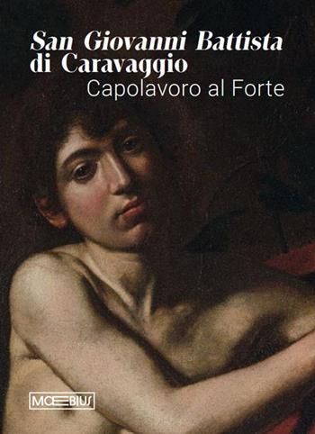 San Giovanni Battista di Caravaggio. Capolavoro al Forte. Catalogo della mostra (Forte di Bard, 14 gennaio-06 aprile 2026). Ediz. illustrata  - Libro Moebius 2026 | Libraccio.it