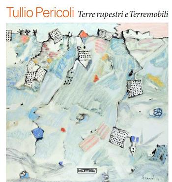 Tullio Pericoli. Terre rupestri e Terremobili  - Libro Moebius 2026 | Libraccio.it