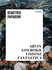 Arvin Golrokh. Visione fantastica