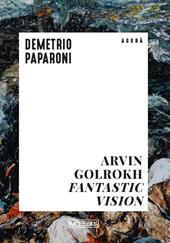 Arvin Golrokh. Fantastic vision