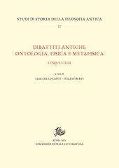 Dibattiti antichi: ontologia, fisica e metafisica. Cinque studi