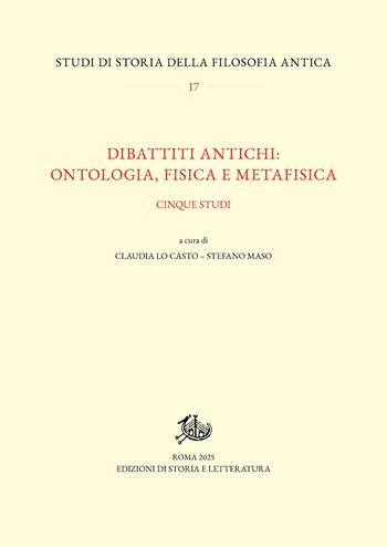 Dibattiti antichi: ontologia, fisica e metafisica. Cinque studi  - Libro Edizioni di Storia e Letteratura 2025, Studi di storia della filosofia antica | Libraccio.it