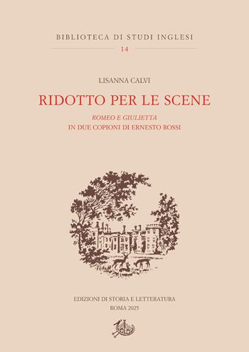 Ridotto per le scene. Romeo e Giulietta in due copioni di Ernesto Rossi - Lisanna Calvi - Libro Edizioni di Storia e Letteratura 2025, Biblioteca di studi inglesi | Libraccio.it