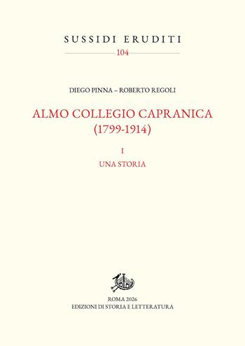 Almo Collegio Capranica (1799-1914). Vol. 1: Una storia - Diego Pinna, Roberto Regoli - Libro Edizioni di Storia e Letteratura 2026, Sussidi eruditi | Libraccio.it