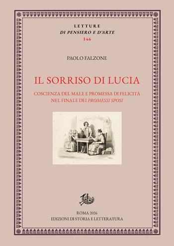 Il sorriso di Lucia. Coscienza del male e promessa di felicità nel finale dei «Promessi sposi» - Paolo Falzone - Libro Edizioni di Storia e Letteratura 2026, Letture di pensiero e d'arte | Libraccio.it