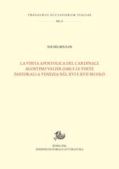 La visita apostolica del cardinale Agostino Valier (1581) e le visite pastorali a Venezia nel XVI e XVII secolo
