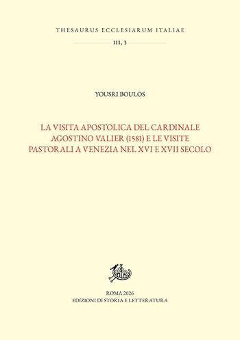 La visita apostolica del cardinale Agostino Valier (1581) e le visite pastorali a Venezia nel XVI e XVII secolo - Yousri Boulos - Libro Edizioni di Storia e Letteratura 2026, Thesaurus ecclesiarum Italiae | Libraccio.it