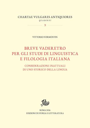 Breve vaderetro per gli studi di linguistica e filologia italiana. Considerazioni inattuali di uno storico della lingua - Vittorio Formentin - Libro Edizioni di Storia e Letteratura 2026, Chartae vulgares antiquiores | Libraccio.it
