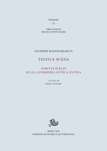 Testo e scena. Scritti scelti sulla commedia attica antica - Giuseppe Mastromarco - Libro Edizioni di Storia e Letteratura 2026, Pleiadi | Libraccio.it