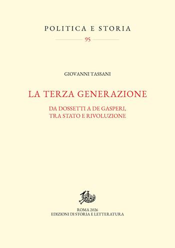 La terza generazione. Da Dossetti a De Gasperi, tra Stato e rivoluzione - Giovanni Tassani - Libro Edizioni di Storia e Letteratura 2026, Politica e storia | Libraccio.it