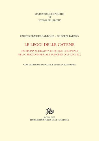 Le leggi delle catene. Disciplina schiavista e ordine coloniale nello spazio imperiale europeo (XVI-XIX sec.) - Fausto Ermete Carbone, Giuseppe Patisso - Libro Edizioni di Storia e Letteratura 2027, Studi storici e politici | Libraccio.it