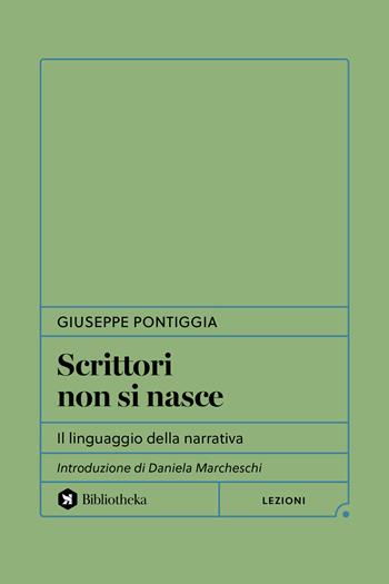 Scrittori non si nasce. Il linguaggio della narrativa - Giuseppe Pontiggia - Libro Bibliotheka Edizioni 2025, Formiche | Libraccio.it