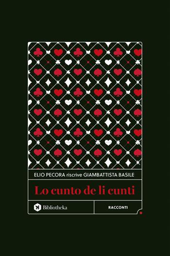 Lo cunto de li cunti - Elio Pecora, Giambattista Basile - Libro Bibliotheka Edizioni 2025, Classici | Libraccio.it