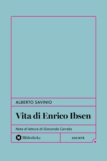 Vita di Enrico Ibsen - Alberto Savinio - Libro Bibliotheka Edizioni 2025, Formiche | Libraccio.it