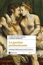 La passion predominante. Antologia della poesia erotica italiana