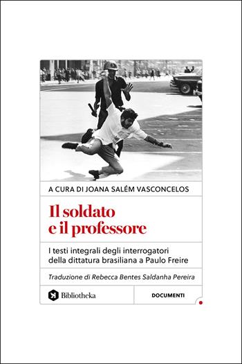 Il soldato e il professore. I testi integrali degli interrogatori della dittatura brasiliana a Paulo Freire - Joana Salém Vasconcelos - Libro Bibliotheka Edizioni 2026, Reti | Libraccio.it