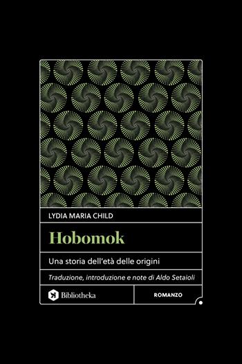 Hobomok. Una storia dell'età delle origini - Lydia Maria Child - Libro Bibliotheka Edizioni 2026, Classici | Libraccio.it