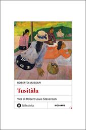 Tusitàla. Vita di Robert Louis Stevenson