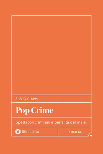 Pop crime. Spettacoli criminali e banalità del male - Silvio Ciappi - Libro Bibliotheka Edizioni 2026, Formiche | Libraccio.it