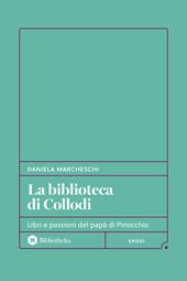 La biblioteca di Collodi. Libri e passioni del papà di Pinocchio