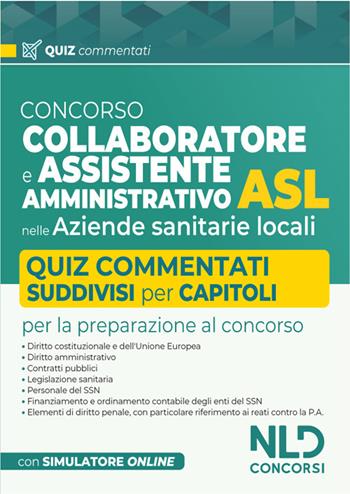 Concorso collaboratore e assistente amministrativo nelle Aziende Sanitarie Locali ASL. Quiz commentati  - Libro Nld Concorsi 2024 | Libraccio.it