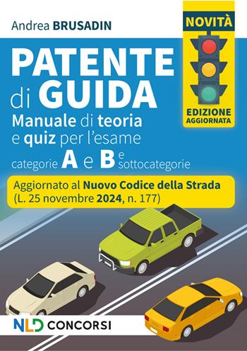 Manuale per la patente, aggiornato al nuovo Codice della Strada 2025. Teoria + quiz per patenti A e B e sottocatgorie. Nuova ediz. - Andrea Brusadin - Libro Nld Concorsi 2025 | Libraccio.it
