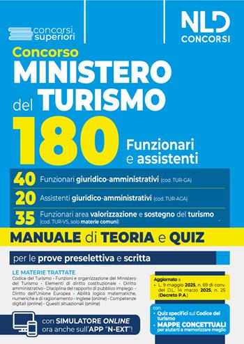 Concorso 180 posti Ministero del turismo. Manuale per i profili 40 Funzionari Giuridico-amministrativi e 20 Assistenti giuridico-amministrativi. Con teoria e quiz. Valido anche per 35 Funzionari Area Valorizzazione e sostegno del turismo (Cod. TUR-VS).  - Libro Nld Concorsi 2025 | Libraccio.it