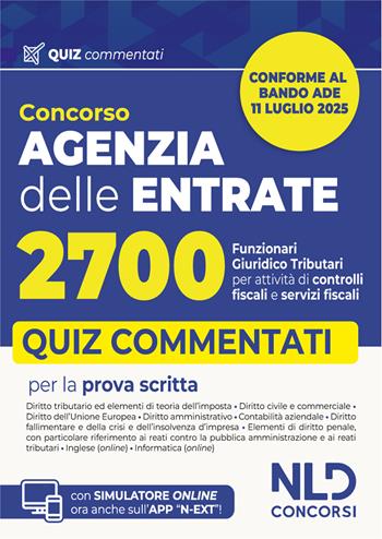 Agenzia delle Entrate. Concorso 2700 funzionari giuridico-tributari per attività di controlli fiscali e servizi fiscali. Quiz commentati per la preparazione al concorso. Nuova ediz.  - Libro Nld Concorsi 2025, Concorsi superiori | Libraccio.it
