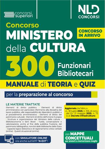 Concorso Ministero della Cultura 300 funzionari bibliotecari. Manuale di teoria e quiz per la preparazione al concorso.  - Libro Nld Concorsi 2025, Concorsi superiori | Libraccio.it
