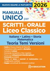 Manuale unico per il nuovo esame di maturità 2026 per gli scritti e l'orale Liceo Classico con schede di sintesi, tracce e domande