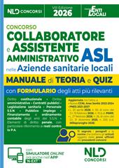 Concorso ASL per Collaboratore e Assistente Amministrativo nelle Aziende Sanitarie Locali. Manuale con teoria e quiz, formulari e atti 2026. Con software di simulazione