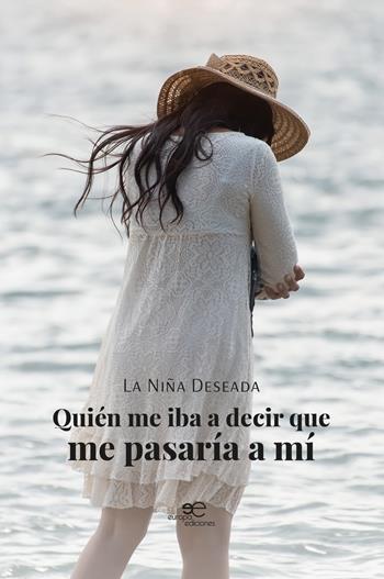 Quién me iba a decir que me pasaría a mí - La niña deseada - Libro Europa Ediciones 2024, Edificar universos | Libraccio.it
