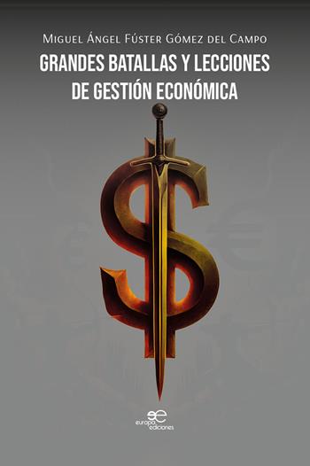 Grandes batallas y lecciones de gestión económica - Miguel Ángel Fúster Gómez del Campo - Libro Europa Ediciones 2024, Construir mundos | Libraccio.it