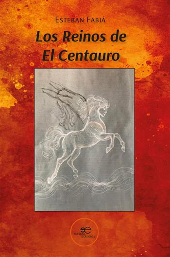 Los Reinos de El Centauro - Esteban Fabiá - Libro Europa Ediciones 2024, Edificar universos | Libraccio.it