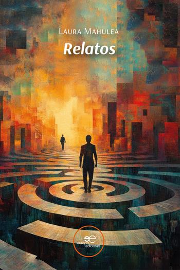 Relatos - Laura Mahulea - Libro Europa Ediciones 2024, Edificar universos | Libraccio.it