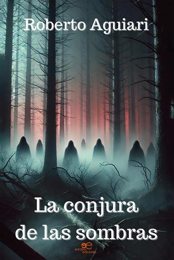 La conjura de las sombras - Roberto Aguiari - Libro Europa Ediciones 2025, Edificar universos | Libraccio.it