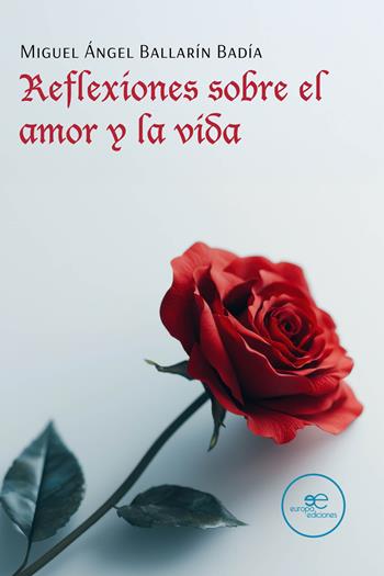 Reflexiones sobre el amor y la vida - Miguel Ángel Ballarín Badía - Libro Europa Ediciones 2025, Dibujar espacios | Libraccio.it