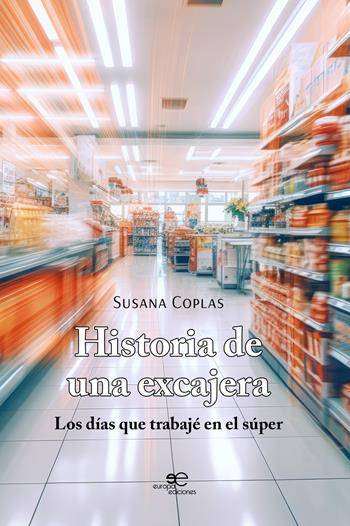 Historia de una excajera - Susana Coplas - Libro Europa Ediciones 2025, Edificar universos | Libraccio.it