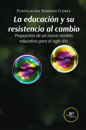 La educación y su resistencia al cambio. Propuestas de un nuevo modelo educativo para el siglo XXI - Purificación Barroso Flores - Libro Europa Ediciones 2025, Construir mundos | Libraccio.it