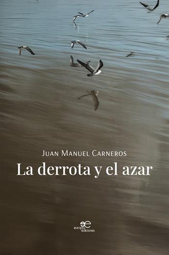 La derrota y el azar - Juan Manuel Carneros - Libro Europa Ediciones 2025, Chronos | Libraccio.it