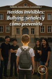 Heridas Invisibles: Bullying, señales y cómo prevenirlo